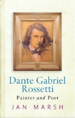 Dante Gabriel Rossetti: Painter and Poet 0753818973 Book Cover
