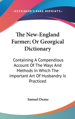 The New-England Farmer; Or Georgical Dictionary... 0548553645 Book Cover