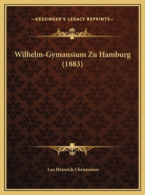 Wilhelm-Gymansium Zu Hamburg (1883) [German] 1169677665 Book Cover