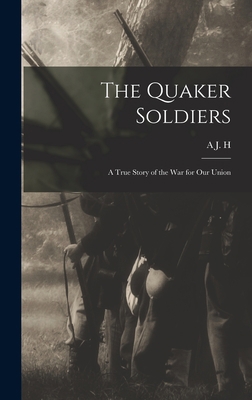 The Quaker Soldiers; a True Story of the war fo... 1017689644 Book Cover