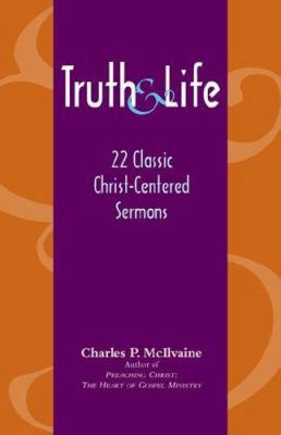 Truth and Life: 22 Classic Christ-Centered Sermons 159925008X Book Cover