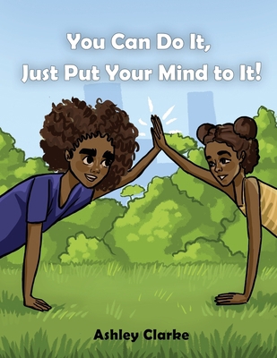 You Can Do It, Just Put Your Mind to It! 1952733162 Book Cover