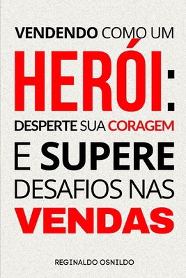 Vendendo como um herói: desperte sua coragem e ... [Portuguese] B0CXSGB5FR Book Cover