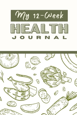 My 12 Week Health Journal: A Comprehensive Heal... 131272904X Book Cover