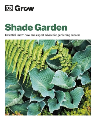 Grow Shade Garden: Essential Know-how and Exper... 0241648777 Book Cover