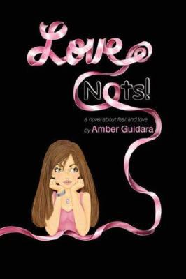 Love Nots!: A Novel About Fear and Love 1425734030 Book Cover