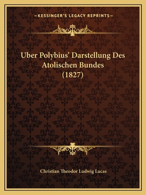 Uber Polybius' Darstellung Des Atolischen Bunde... [German] 1167496752 Book Cover
