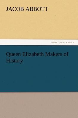 Queen Elizabeth Makers of History 3847217852 Book Cover