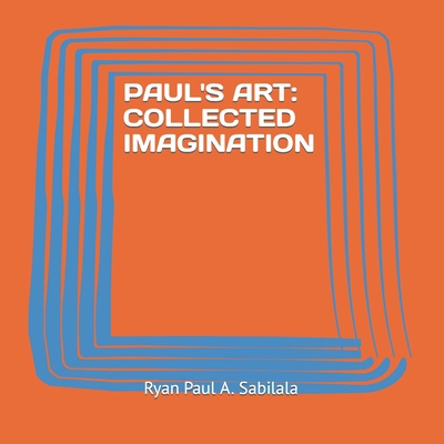 Paul's Art: Collected Imagination B09ZCJHKLS Book Cover