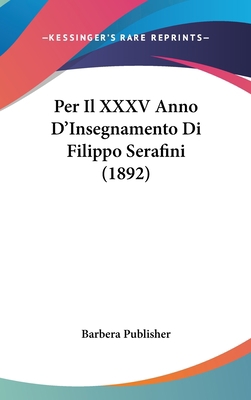 Per Il XXXV Anno D'Insegnamento Di Filippo Sera... [Italian] 1160671354 Book Cover