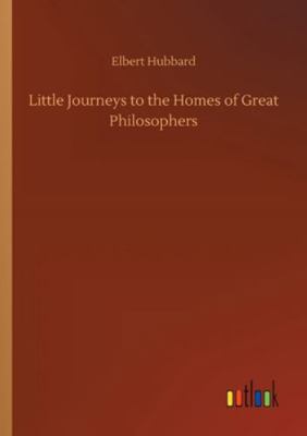 Little Journeys to the Homes of Great Philosophers 3752317434 Book Cover