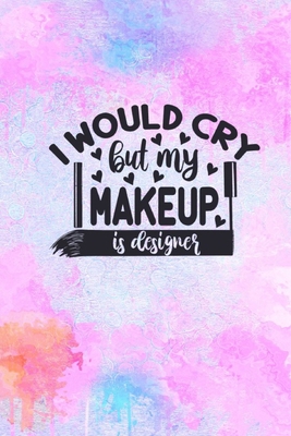 I Would Cry But My MakeUp Is Designer: MakeUp L... 0464466032 Book Cover