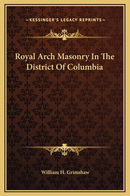 Royal Arch Masonry In The District Of Columbia 1169159818 Book Cover