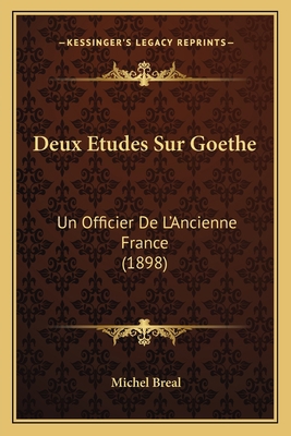 Deux Etudes Sur Goethe: Un Officier De L'Ancien... [French] 1167548523 Book Cover