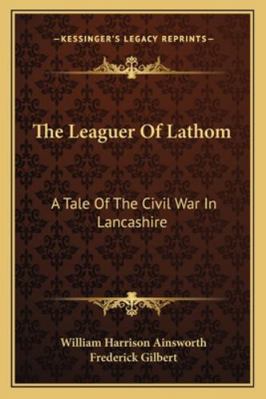 The Leaguer Of Lathom: A Tale Of The Civil War ... 1163297461 Book Cover