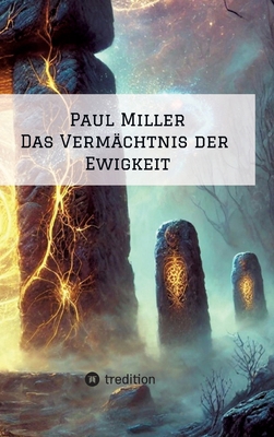 Paul Miller: Das Vermächtnis der Ewigkeit [German] 3384529707 Book Cover