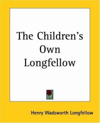 The Children's Own Longfellow 1419156586 Book Cover