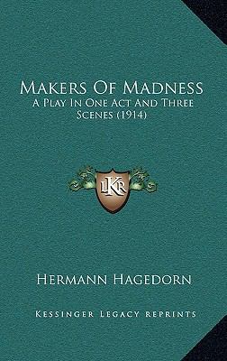 Makers Of Madness: A Play In One Act And Three ... 1169049044 Book Cover