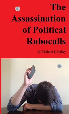 The Assassination of Political Robocalls 1458302571 Book Cover