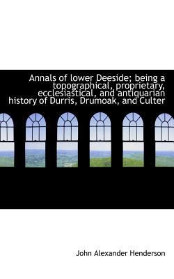 Annals of Lower Deeside; Being a Topographical,... 1116775603 Book Cover