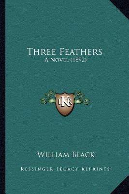 Three Feathers: A Novel (1892) 1164032607 Book Cover