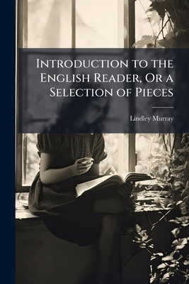 Introduction to the English Reader, Or a Select... 1148166882 Book Cover