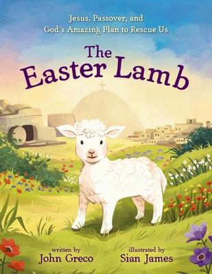 The Easter Lamb: Jesus, Passover, and God's Ama... 0310152151 Book Cover