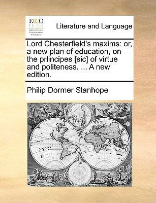 Lord Chesterfield's Maxims: Or, a New Plan of E... 1170757367 Book Cover