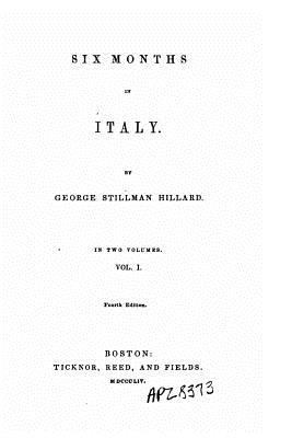 Six Months in Italy - Vol. I 1530737583 Book Cover