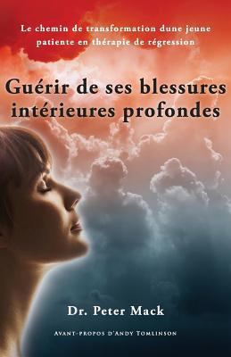 Guerir de Ses Blessures Interieures Profondes -... [French] 0957250754 Book Cover