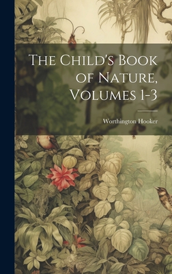 The Child's Book of Nature, Volumes 1-3 1020303077 Book Cover