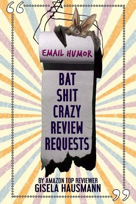 BAT SHIT CRAZY Review Requests: Email Humor 198355183X Book Cover