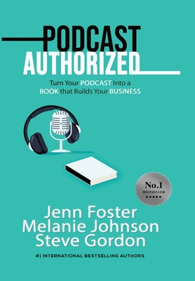Podcast Authorized: Turn Your Podcast Into a Bo... 1513660500 Book Cover