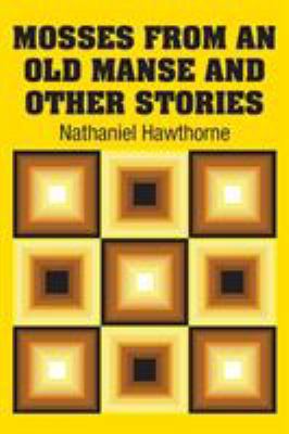 Mosses from an Old Manse and Other Stories 1731706057 Book Cover