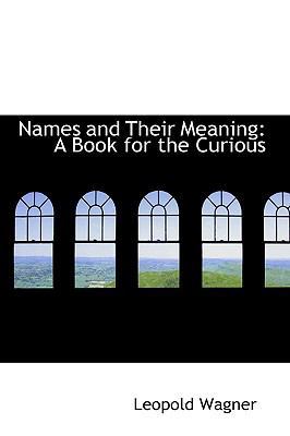 Names and Their Meaning: A Book for the Curious 1103688553 Book Cover