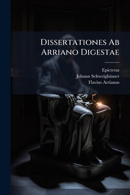 Dissertationes Ab Arriano Digestae [Latin] 1024591662 Book Cover