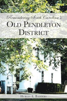 Remembering South Carolina's Old Pendleton Dist... 1540217647 Book Cover
