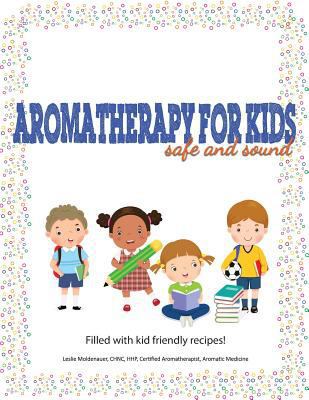 Aromatherapy For Kids, Safe And Sound 1977906230 Book Cover