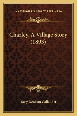 Charley, A Village Story (1893) 1166424928 Book Cover