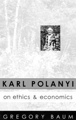 Karl Polanyi on Ethics and Economics: Foreword ... 0773513965 Book Cover