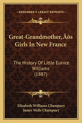 Great-Grandmother's Girls In New France: The Hi... 1166597695 Book Cover