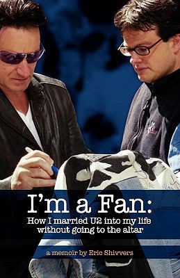 I'm a Fan: How I married U2 into my life withou... 1456533150 Book Cover