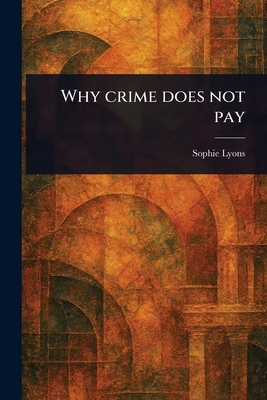 Why Crime Does Not Pay 1023431645 Book Cover