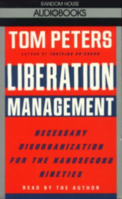 Liberation Management: Necessary Disorganizatio... 0394588797 Book Cover