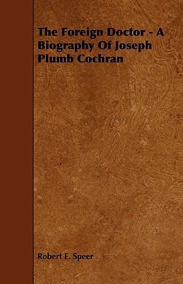 The Foreign Doctor - A Biography of Joseph Plum... 1444634992 Book Cover