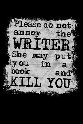 Please Do Not Annoy the Writer She May Put You ... 1723949825 Book Cover