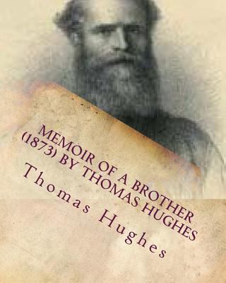 Memoir of a brother (1873) by Thomas Hughes 1530323509 Book Cover