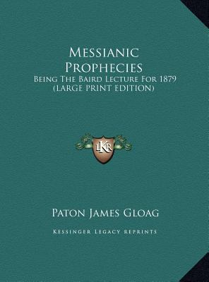 Messianic Prophecies: Being the Baird Lecture f... [Large Print] 1169915272 Book Cover
