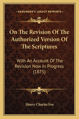 On The Revision Of The Authorized Version Of Th... 1165523884 Book Cover