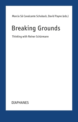 Breaking Grounds: Thinking with Reiner Schürmann 3035808023 Book Cover